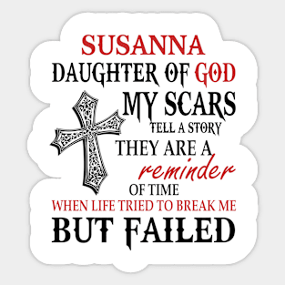 Susanna Daughter Of God My Scars Tell A Story They Are A Reminder Tshirt Funny Gifts Susanna Sticker